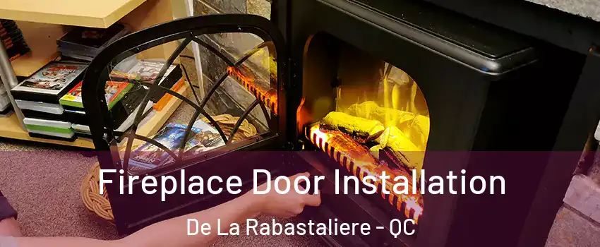  Fireplace Door Installation De La Rabastaliere - QC