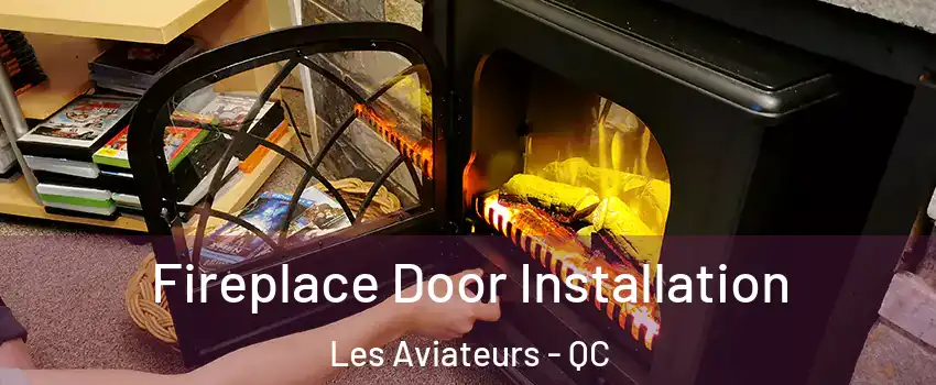  Fireplace Door Installation Les Aviateurs - QC