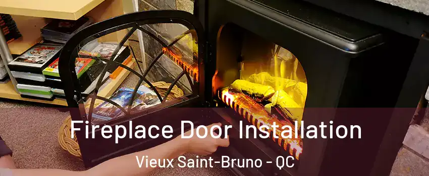  Fireplace Door Installation Vieux Saint-Bruno - QC