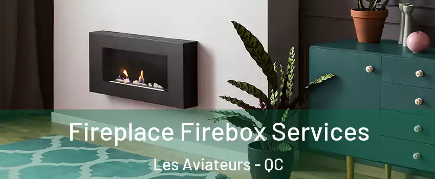  Fireplace Firebox Services Les Aviateurs - QC