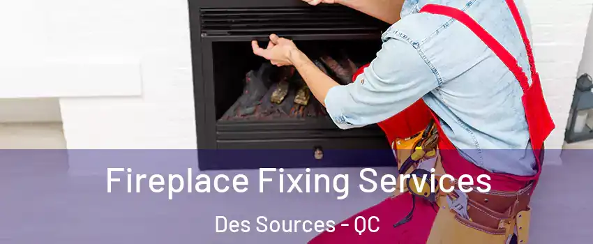  Fireplace Fixing Services Des Sources - QC