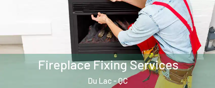  Fireplace Fixing Services Du Lac - QC