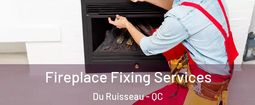  Fireplace Fixing Services Du Ruisseau - QC