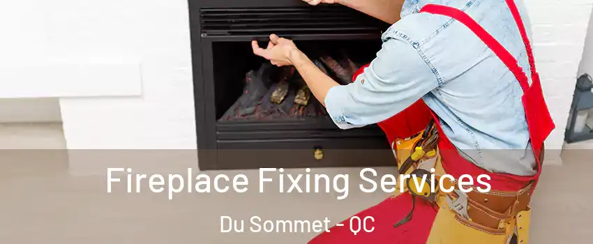  Fireplace Fixing Services Du Sommet - QC