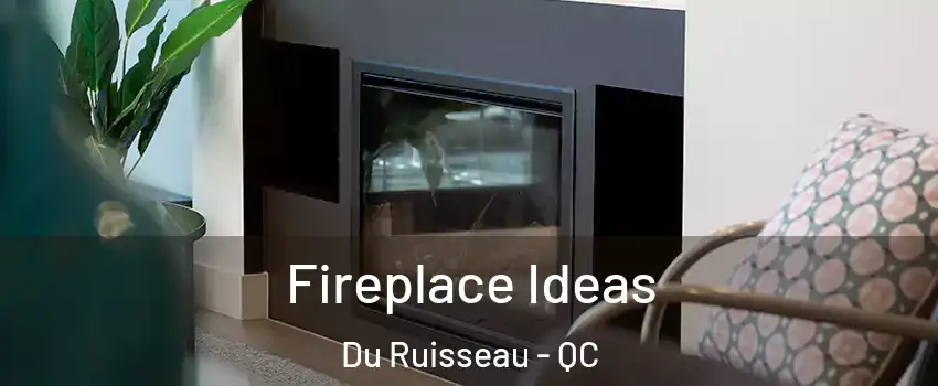  Fireplace Ideas Du Ruisseau - QC