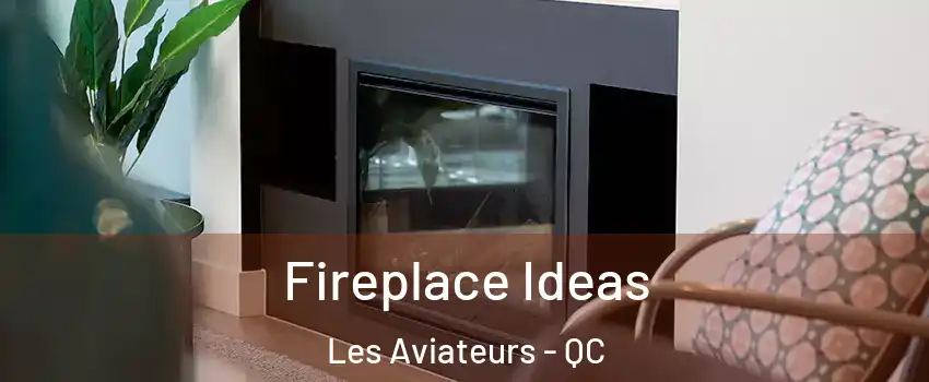  Fireplace Ideas Les Aviateurs - QC