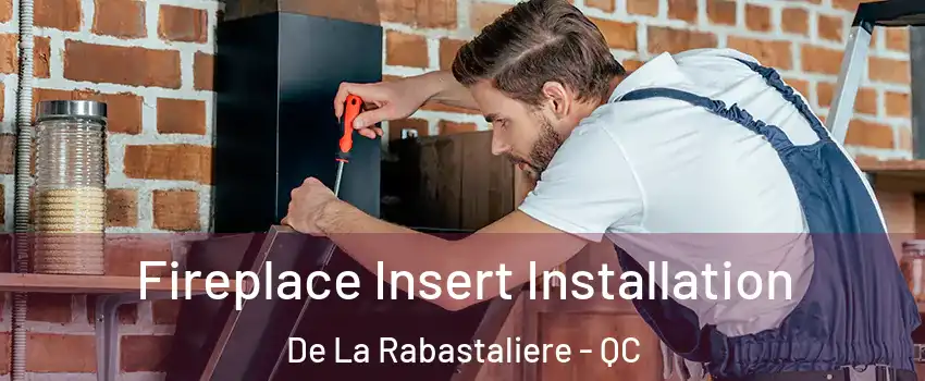  Fireplace Insert Installation De La Rabastaliere - QC