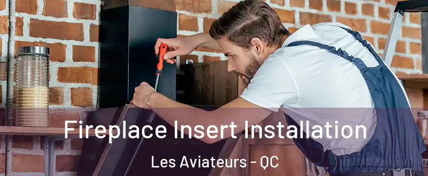  Fireplace Insert Installation Les Aviateurs - QC