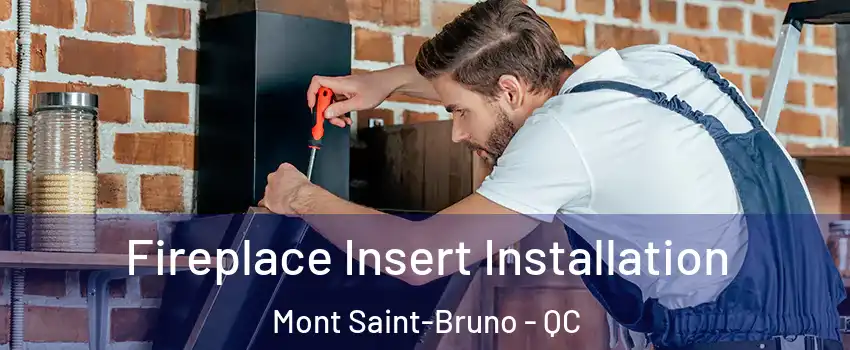  Fireplace Insert Installation Mont Saint-Bruno - QC