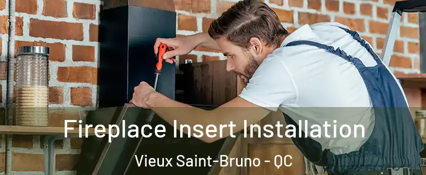  Fireplace Insert Installation Vieux Saint-Bruno - QC