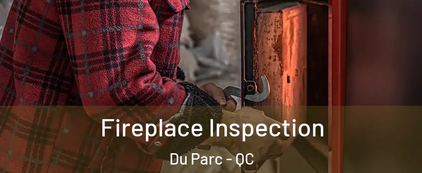  Fireplace Inspection Du Parc - QC