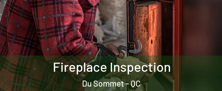  Fireplace Inspection Du Sommet - QC