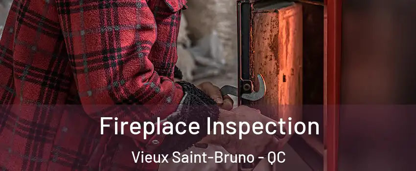  Fireplace Inspection Vieux Saint-Bruno - QC
