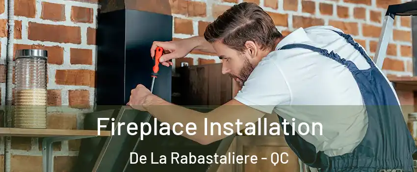  Fireplace Installation De La Rabastaliere - QC