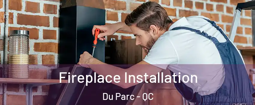  Fireplace Installation Du Parc - QC