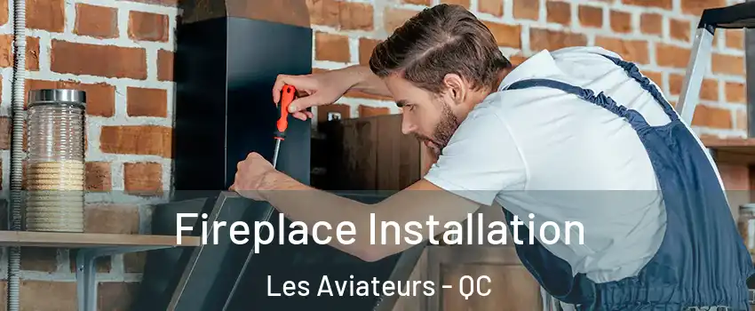  Fireplace Installation Les Aviateurs - QC