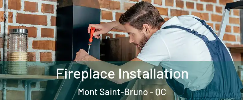  Fireplace Installation Mont Saint-Bruno - QC