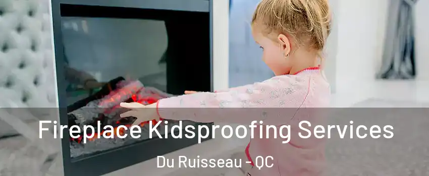  Fireplace Kidsproofing Services Du Ruisseau - QC