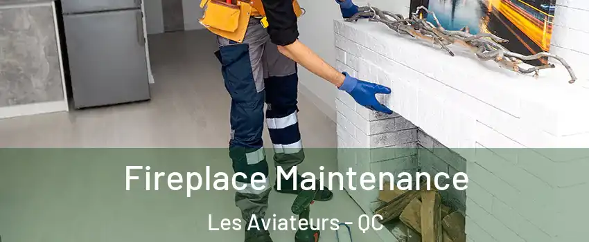  Fireplace Maintenance Les Aviateurs - QC