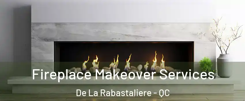  Fireplace Makeover Services De La Rabastaliere - QC