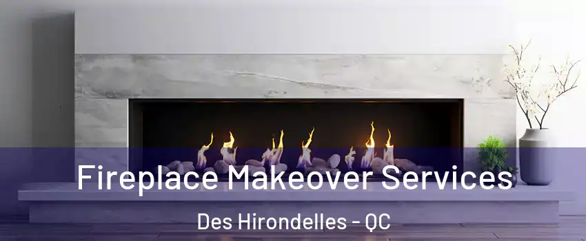  Fireplace Makeover Services Des Hirondelles - QC