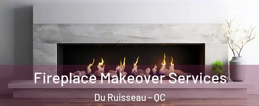  Fireplace Makeover Services Du Ruisseau - QC