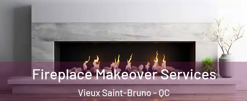  Fireplace Makeover Services Vieux Saint-Bruno - QC