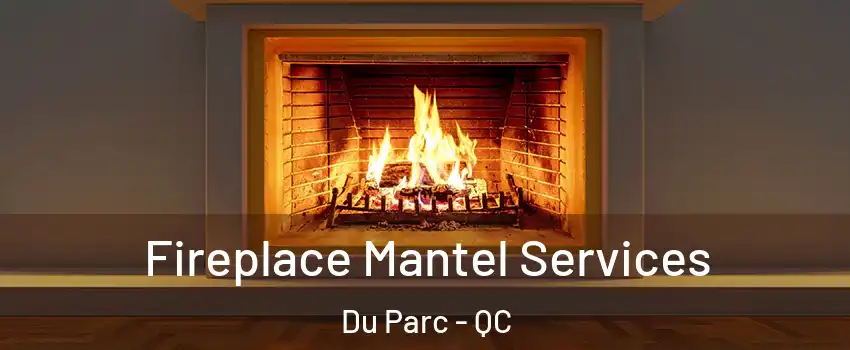  Fireplace Mantel Services Du Parc - QC