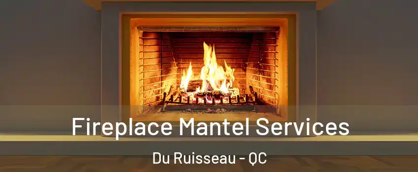 Fireplace Mantel Services Du Ruisseau - QC