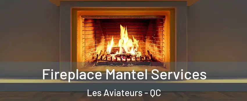  Fireplace Mantel Services Les Aviateurs - QC