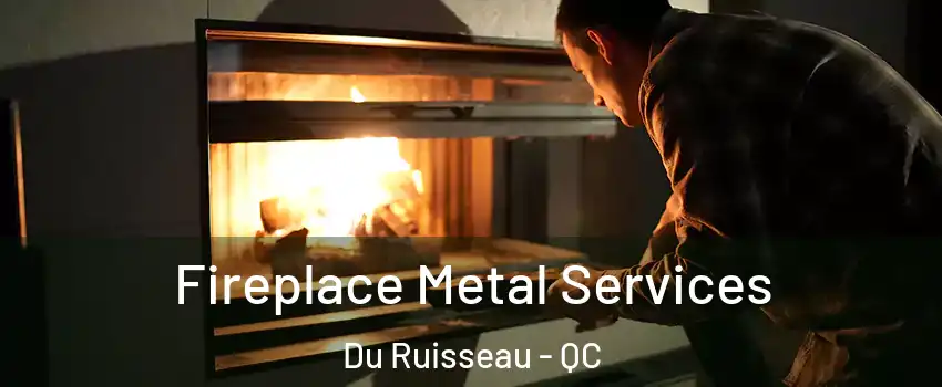  Fireplace Metal Services Du Ruisseau - QC