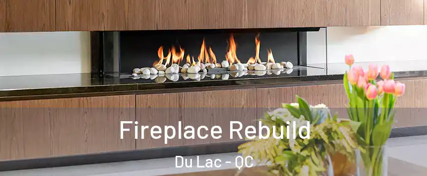  Fireplace Rebuild Du Lac - QC