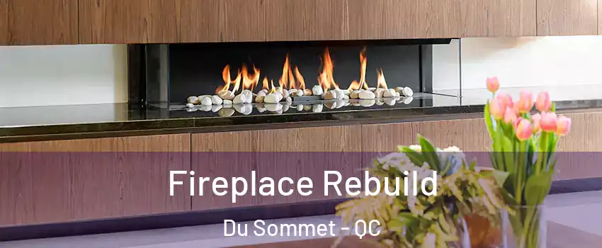  Fireplace Rebuild Du Sommet - QC