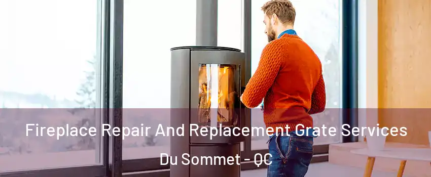  Fireplace Repair And Replacement Grate Services Du Sommet - QC