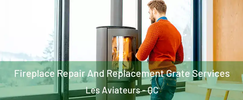  Fireplace Repair And Replacement Grate Services Les Aviateurs - QC