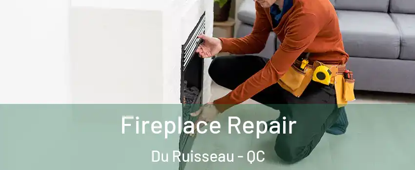  Fireplace Repair Du Ruisseau - QC