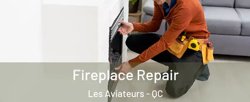  Fireplace Repair Les Aviateurs - QC