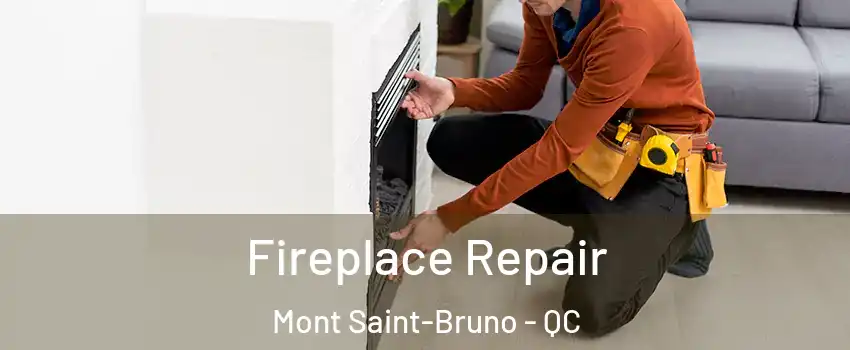  Fireplace Repair Mont Saint-Bruno - QC