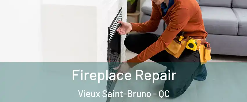  Fireplace Repair Vieux Saint-Bruno - QC