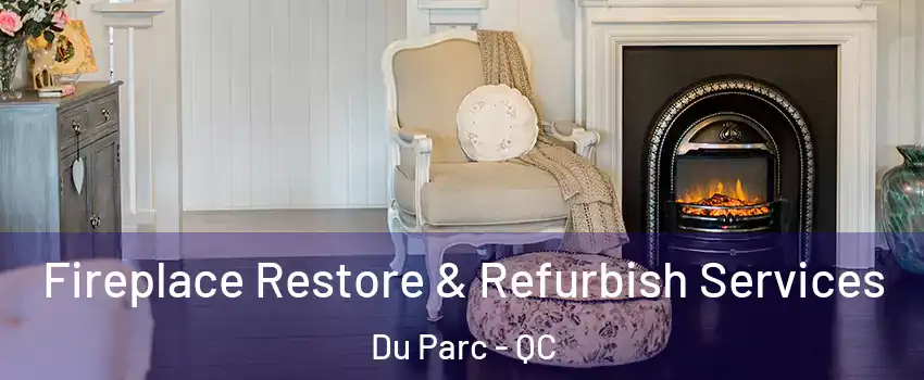 Fireplace Restore & Refurbish Services Du Parc - QC