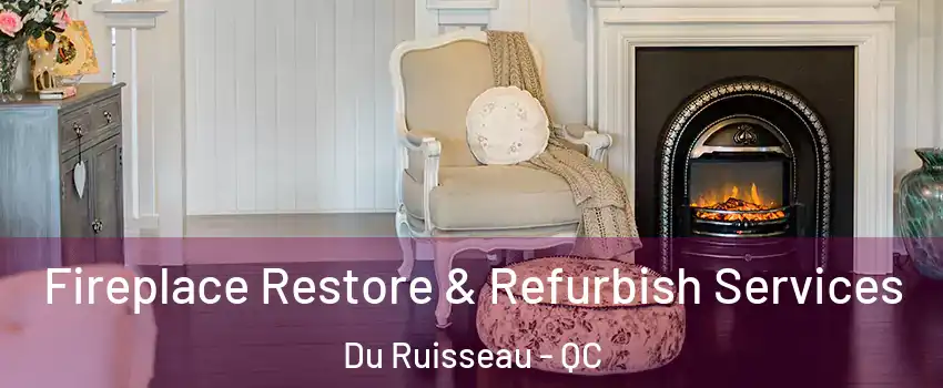  Fireplace Restore & Refurbish Services Du Ruisseau - QC