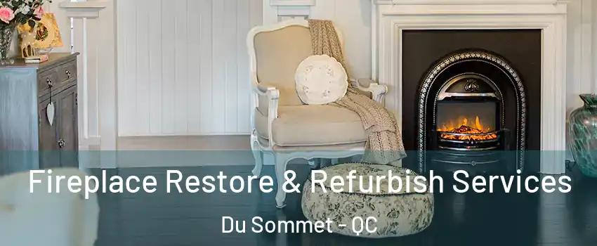 Fireplace Restore & Refurbish Services Du Sommet - QC