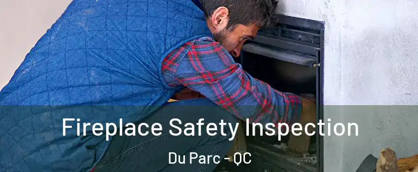  Fireplace Safety Inspection Du Parc - QC