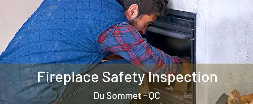  Fireplace Safety Inspection Du Sommet - QC