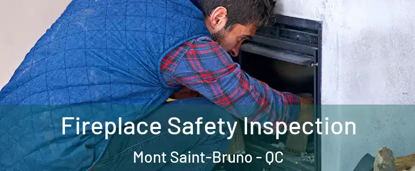  Fireplace Safety Inspection Mont Saint-Bruno - QC