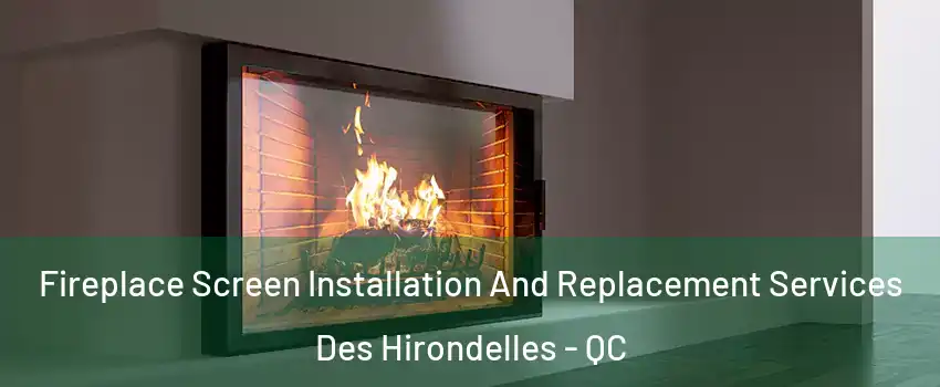  Fireplace Screen Installation And Replacement Services Des Hirondelles - QC