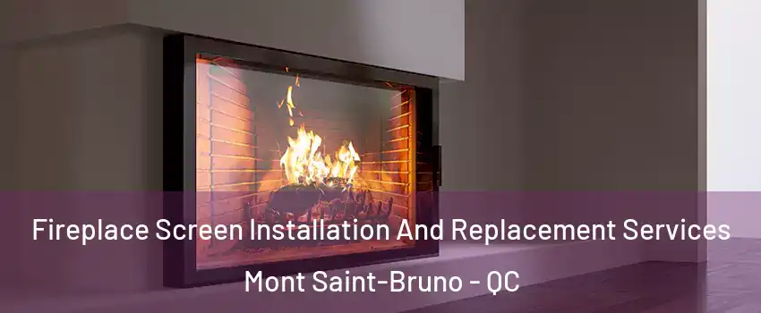  Fireplace Screen Installation And Replacement Services Mont Saint-Bruno - QC