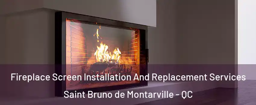  Fireplace Screen Installation And Replacement Services Saint Bruno de Montarville - QC