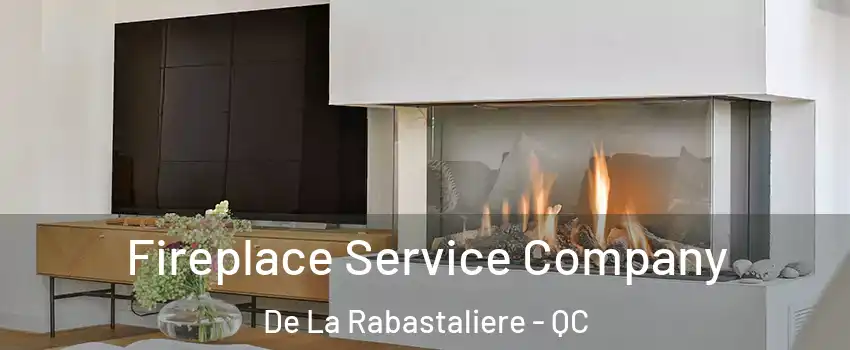  Fireplace Service Company De La Rabastaliere - QC