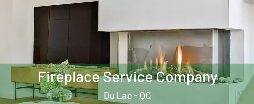  Fireplace Service Company Du Lac - QC